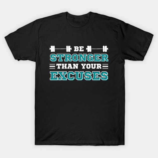 Be Stronger than your Excuses T-Shirt by IndiPrintables